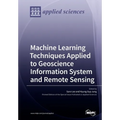 Machine Learning Techniques Applied to Geoscience Information System and Remote Sensing