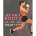 Ultimate Booty Workouts: Exercises to Build, Lift and Sculpt an Amazing Butt