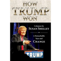 How Trump Won: Columns by Susan Shelley on a Remarkable Year and Change