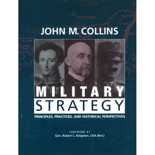 Military Strategy: Principles, Practices, and Historical Perspectives