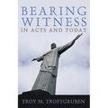 Bearing Witness in Acts and Today