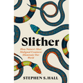 Slither: How Nature's Most Maligned Creatures Illuminate Our World