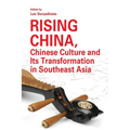 Rising China, Chinese Culture and Its Transformation in Southeast Asia