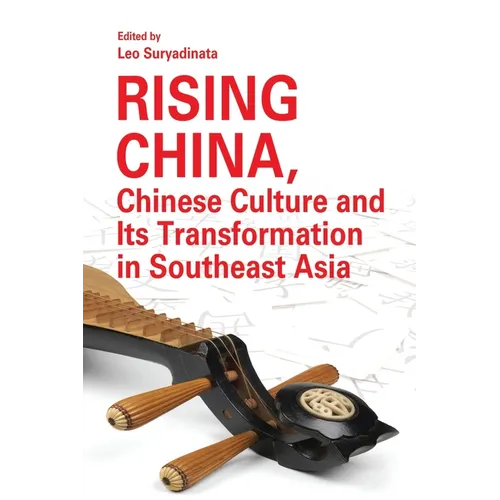 Rising China, Chinese Culture and Its Transformation in Southeast Asia