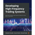 Developing High-Frequency Trading Systems: Learn how to implement high-frequency trading from scratch with C++ or Java basics