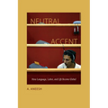 Neutral Accent: How Language, Labor, and Life Become Global