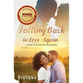 Falling Back in Love Again: 12 Steps To Saving Your Relationship