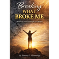 Breaking What Broke Me: A Memoir of Survival, Strength and Purpose