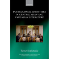 Postcolonial Identities in Central Asian and Caucasian Literature