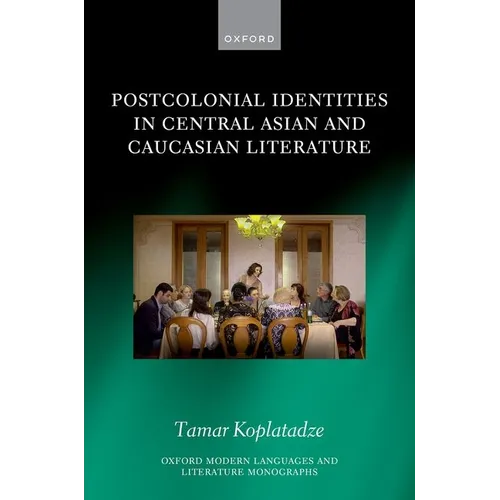 Postcolonial Identities in Central Asian and Caucasian Literature