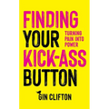 Finding Your Kick-Ass Button: Turning Pain Into Power
