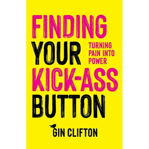 Finding Your Kick-Ass Button: Turning Pain Into Power