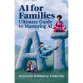 AI for Families: Ultimate Guide to Mastering AI