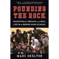 Pounding the Rock: Basketball Dreams and Real Life in a Bronx High School