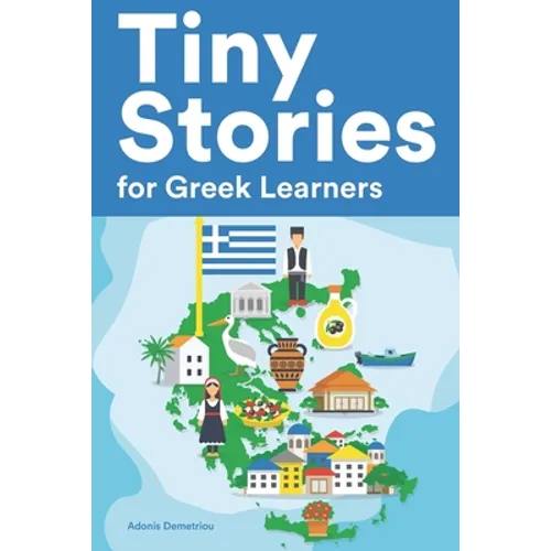Tiny Stories for Greek Learners: Short Stories in Greek for Beginners and Intermediate Learners