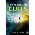 How to Recognize Cults: A Guide to Protecting Yourself from Manipulation and Control