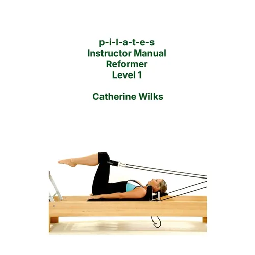 p-i-l-a-t-e-s Instructor Manual Reformer Level 1