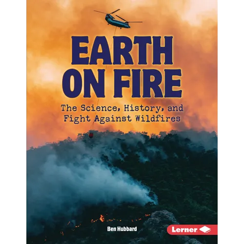 Earth on Fire: The Science, History, and Fight Against Wildfires