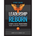 Leadership Reborn Study Guide: 8 Ways Faith Transforms Your Everyday Leadership