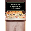 Assault on Binge Eating Disorder: Solving the Binge Eating Disorder
