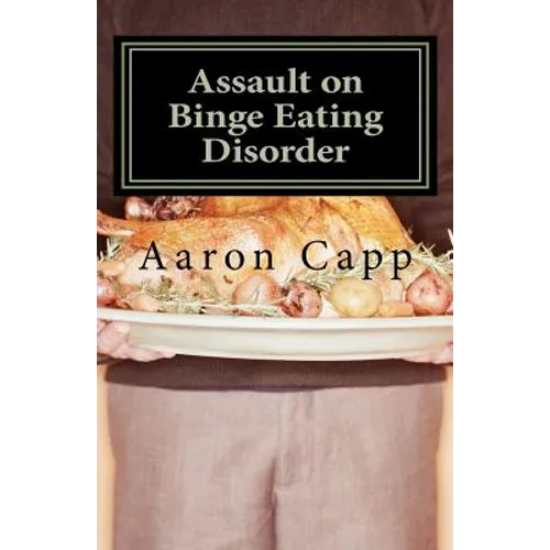 Assault on Binge Eating Disorder: Solving the Binge Eating Disorder