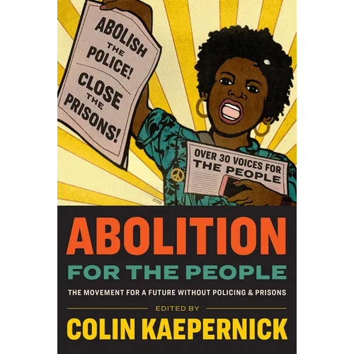 Abolition for the People: The Movement for a Future Without Policing & Prisons