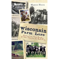 Wisconsin Farm Lore: Kicking Cows, Giant Pumpkins & Other Tales from the Back Forty