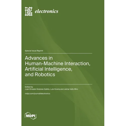Advances in Human-Machine Interaction, Artificial Intelligence, and Robotics