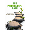 The Parkinson's Path: Your Guide to Finding Hope, Happiness, and Meaning on Your Journey With Parkinson's Disease
