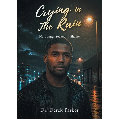 Crying in the Rain: No Longer Soaked in Shame