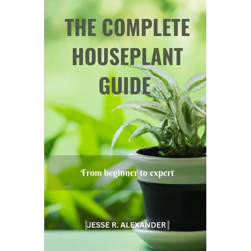 The Complete House Plant Guide: From Beginner to Expert
