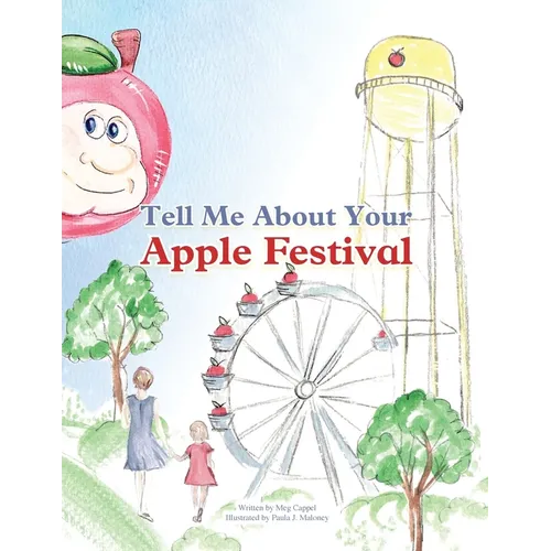 Tell Me About Your Apple Festival: A Children's Picture Book Inspired by the Traditions of the Murphysboro Apple Festival
