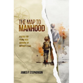 The Map to Manhood: A Guide for Young Men Growing Up Without a Dad