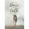 Held by Grace, Led by Faith: Spiritual Recovery from Narcissistic Abuse