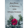 Pen Pals: A Novella and Other Stories