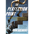 The Perfection Point: Sport Science Predicts the Fastest Man, the Highest Jump, and the Limits of Athletic Performance