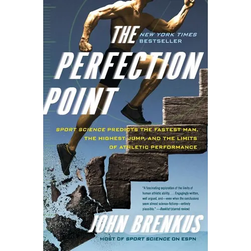 The Perfection Point: Sport Science Predicts the Fastest Man, the Highest Jump, and the Limits of Athletic Performance
