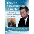 The JFK Assassination Dissected: An Analysis by Forensic Pathologist Cyril Wecht
