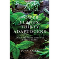 Power Plants: Thirty Adaptogens: And a Treasure Chest of Useful Herbs