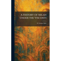 A History of Milan Under the Visconti