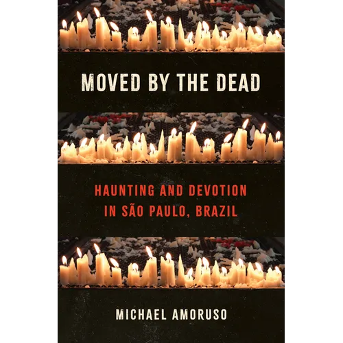 Moved by the Dead: Haunting and Devotion in São Paulo, Brazil