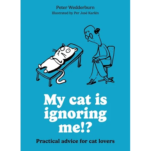 My Cat Is Ignoring Me!?: Practical Advice for Cat Lovers