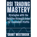RSI Trading Mastery: Strategies with the Relative Strength Index for Consistent Profits