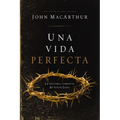 Una Vida Perfecta: La Historia Completa del Señor Jesús