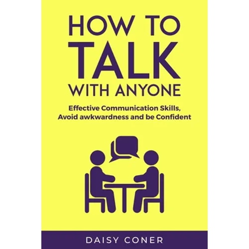 How to Talk with Anyone: Effective Communication Skills, Avoid awkwardness and be Confident