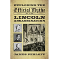 Exploding the Official Myths of the Lincoln Assassination