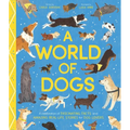 A World of Dogs: A Celebration of Fascinating Facts and Amazing Real-Life Stories for Dog Lovers