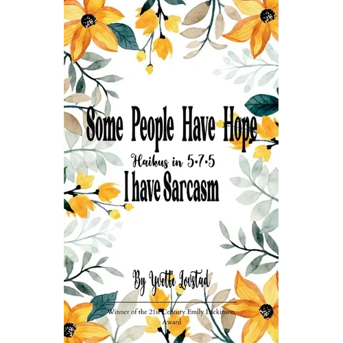 Some People Have Hope - I Have Sarcasm Haikus in 5 - 7 - 5