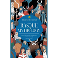 Basque Mythology: Exploring the Gods, Goddesses, and Creatures of Ancient Tales