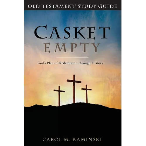 Casket Empty God's Plan of Redemption through History: Old Testament Study Guide